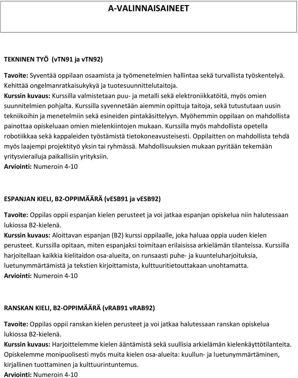 Kurssilla syvennetään aiemmin opittuja taitoja, sekä tutustutaan uusin tekniikoihin ja menetelmiin sekä esineiden pintakäsittelyyn.