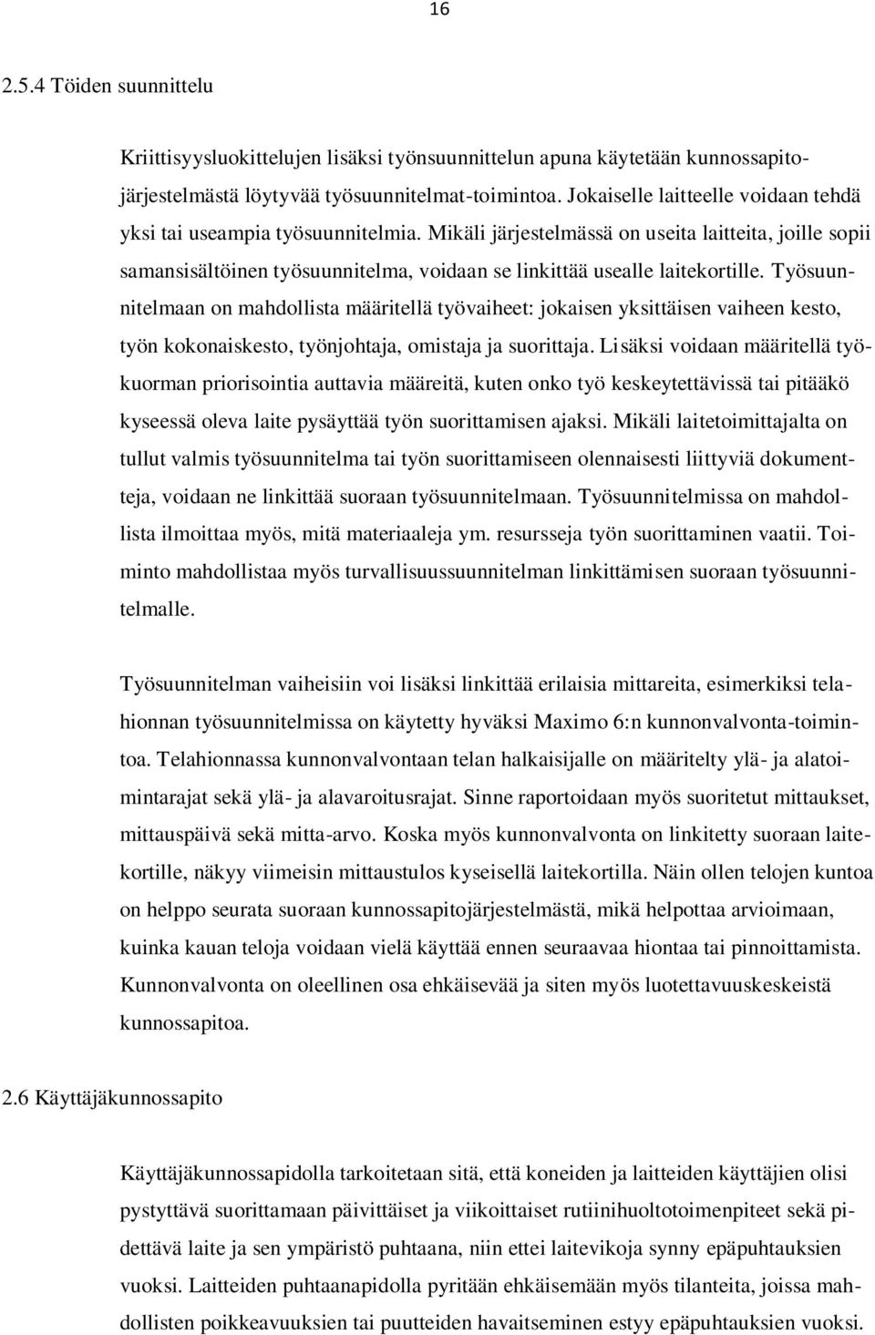 Mikäli järjestelmässä on useita laitteita, joille sopii samansisältöinen työsuunnitelma, voidaan se linkittää usealle laitekortille.