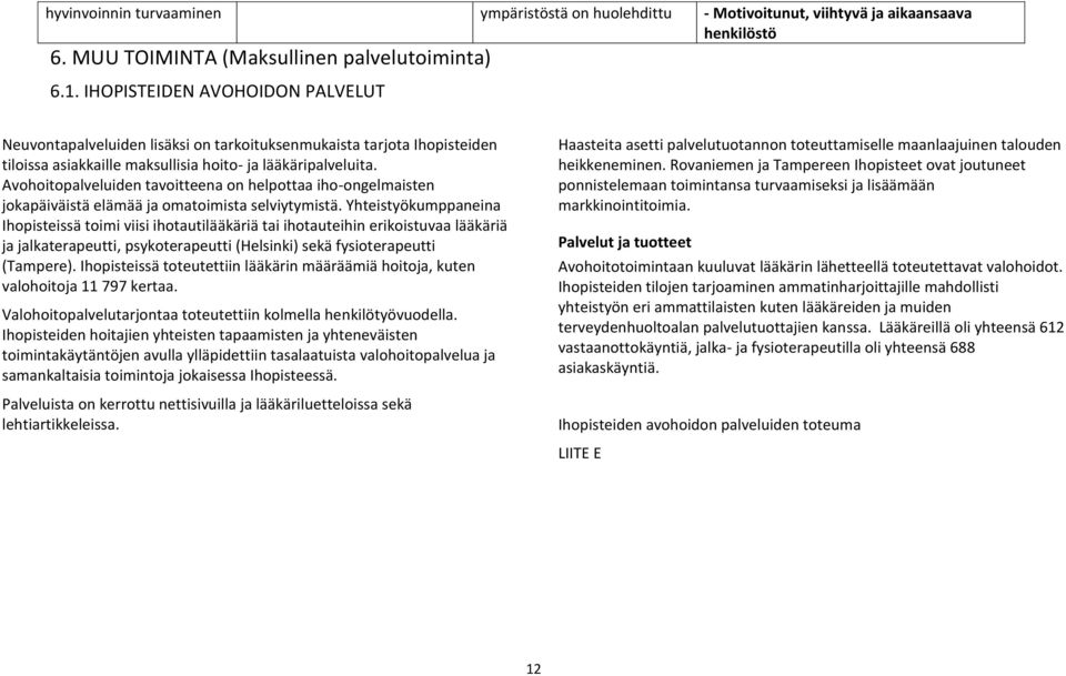 Avohoitopalveluiden tavoitteena on helpottaa iho-ongelmaisten jokapäiväistä elämää ja omatoimista selviytymistä.