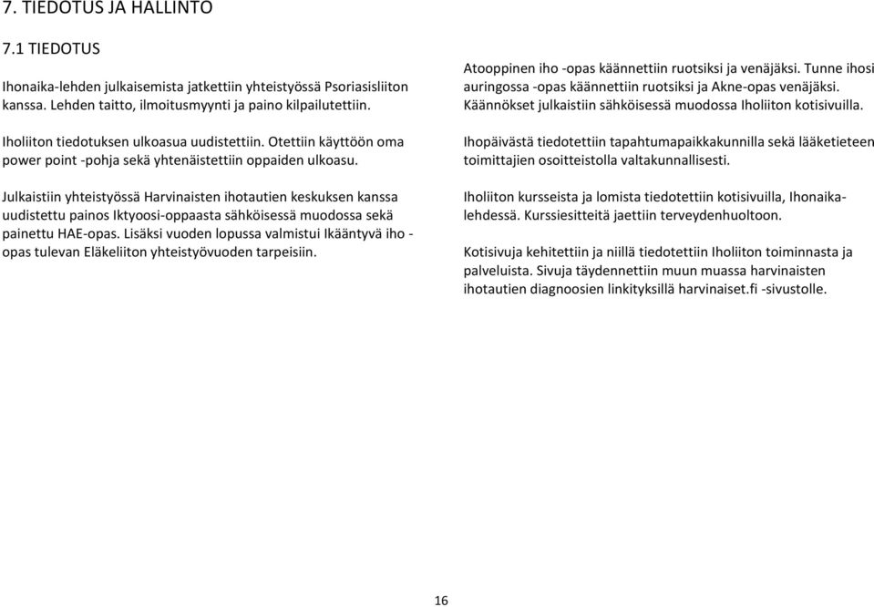 Julkaistiin yhteistyössä Harvinaisten ihotautien keskuksen kanssa uudistettu painos Iktyoosi-oppaasta sähköisessä muodossa sekä painettu HAE-opas.