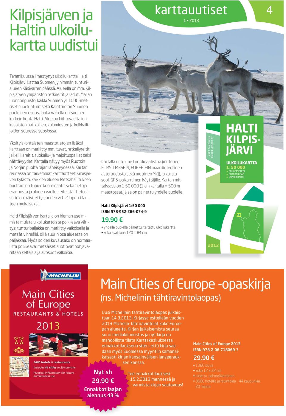 Halti. Alue on hiihtovaeltajien, kesäisten patikoijien, kalamiesten ja kelkkailijoiden suuressa suosiossa. Yksityiskohtaisten maastotietojen lisäksi karttaan on merkitty mm.