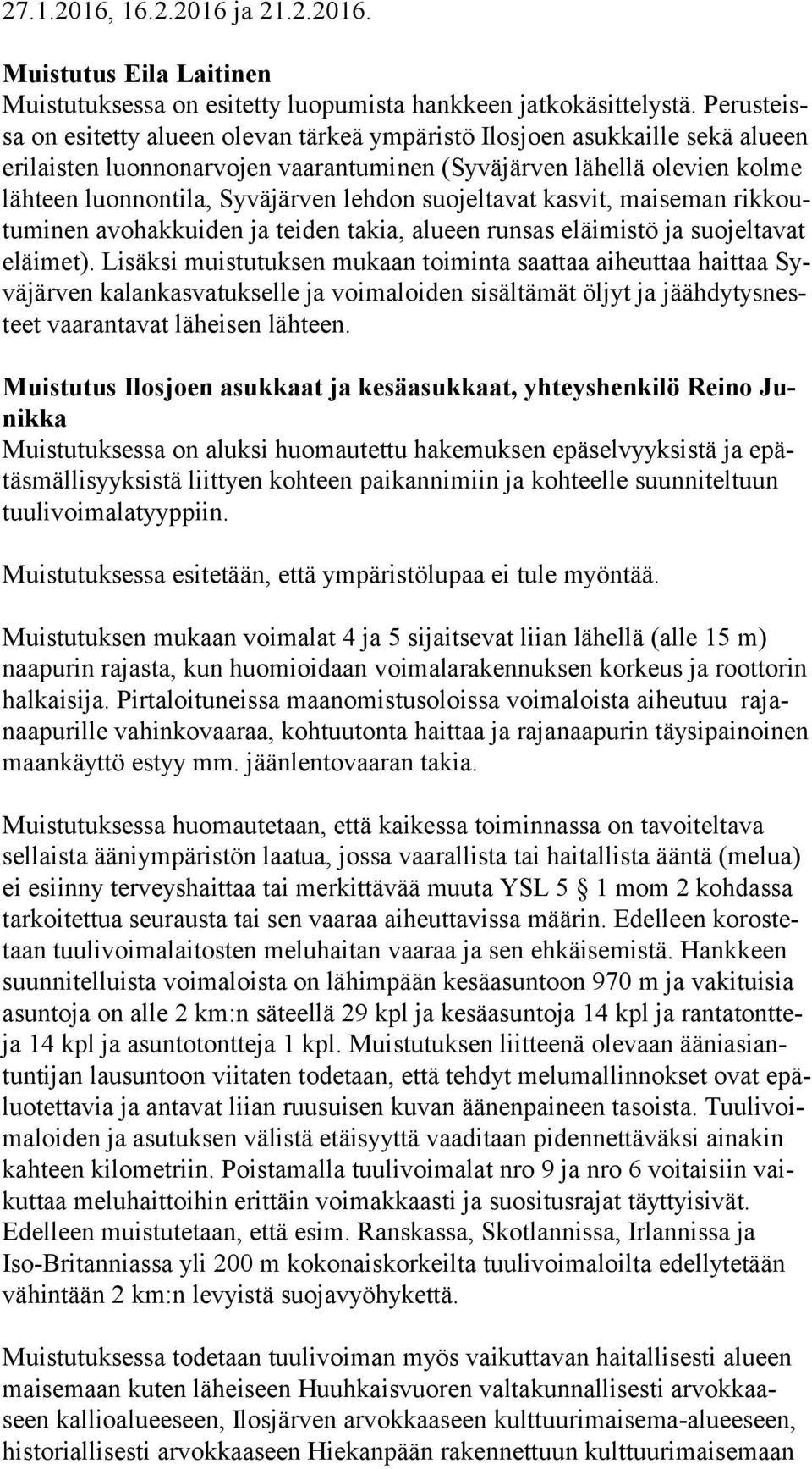 lehdon suojeltavat kasvit, maiseman rik koutu mi nen avohakkuiden ja teiden takia, alueen runsas eläimistö ja suo jel ta vat eläi met).