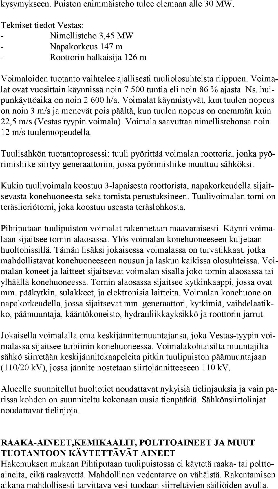 Voi malat ovat vuosittain käynnissä noin 7 500 tuntia eli noin 86 % ajasta. Ns. huipun käyt tö ai ka on noin 2 600 h/a.