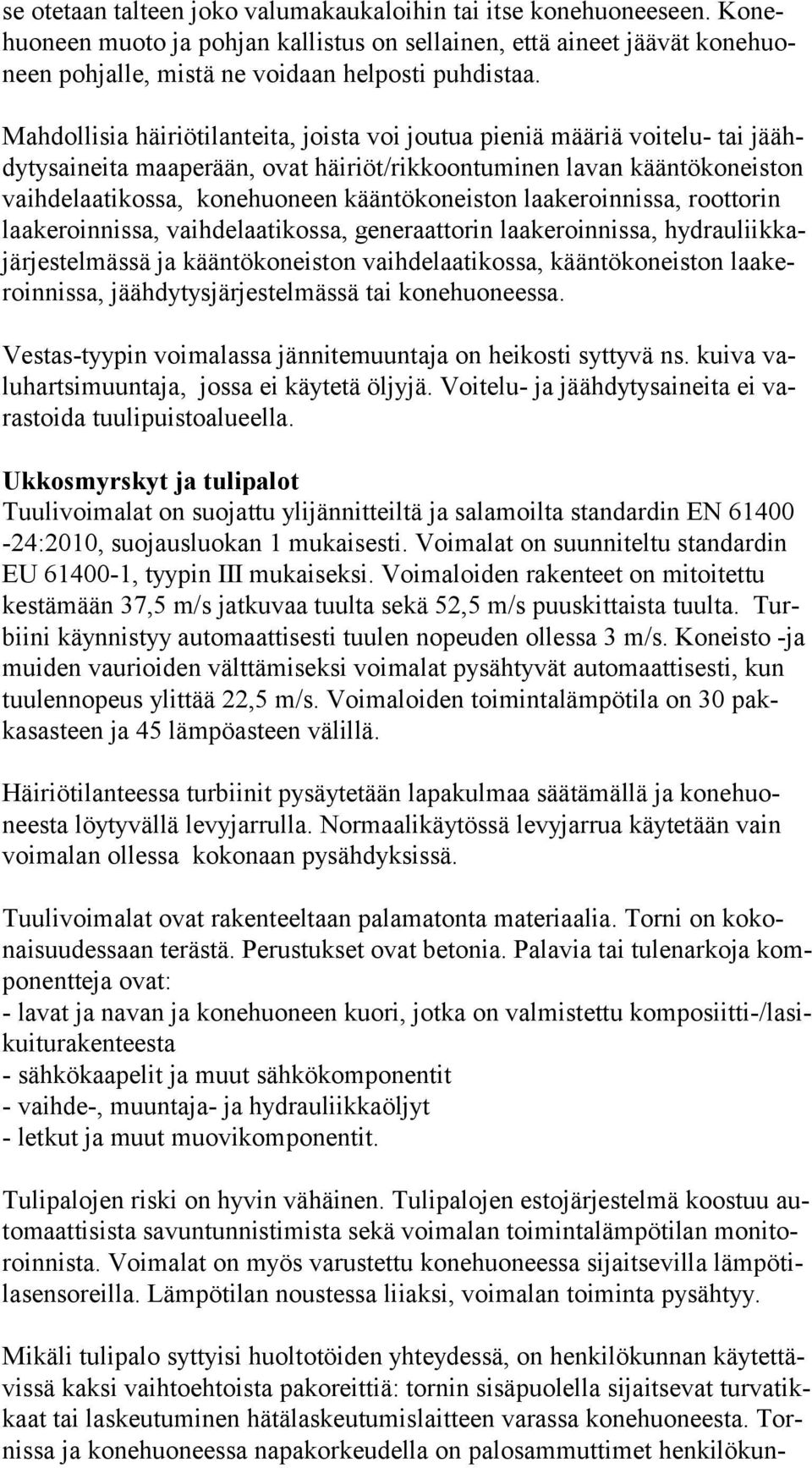 kääntökoneiston laakeroinnissa, roottorin laa ke roin nis sa, vaihdelaatikossa, generaattorin laakeroinnissa, hyd rau liik kajär jes tel mäs sä ja kääntökoneiston vaihdelaatikossa, kääntökoneiston