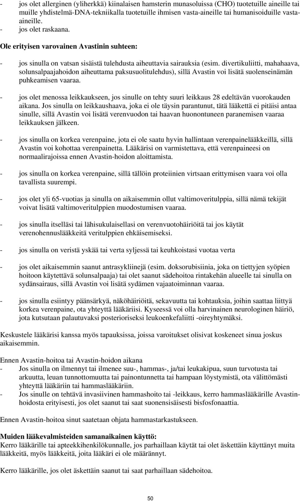 divertikuliitti, mahahaava, solunsalpaajahoidon aiheuttama paksusuolitulehdus), sillä Avastin voi lisätä suolenseinämän puhkeamisen vaaraa.