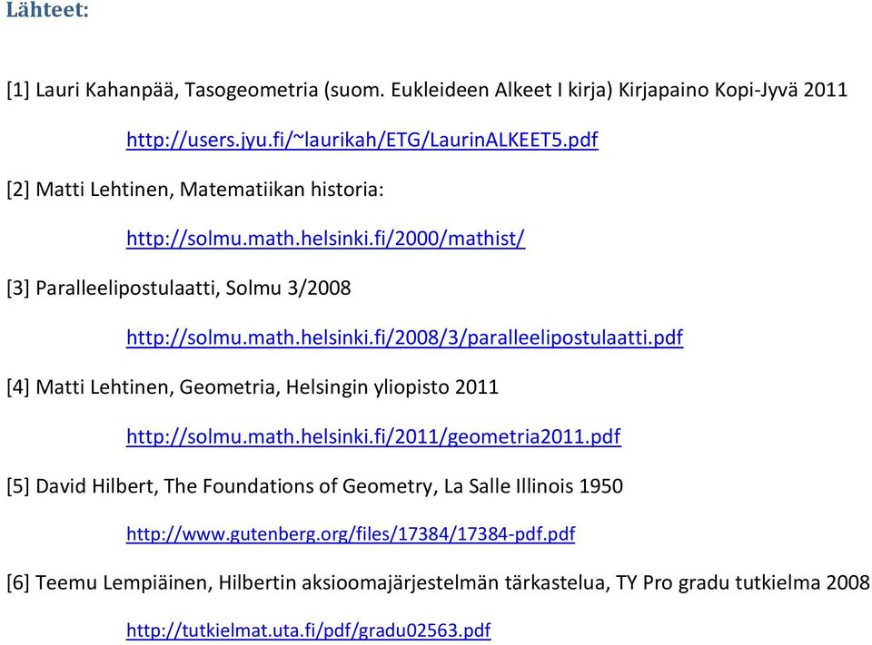 pdf [4] Matti Lehtinen, Geometria, Helsingin yliopisto 2011 http://solmu.math.helsinki.fi/2011/geometria2011.