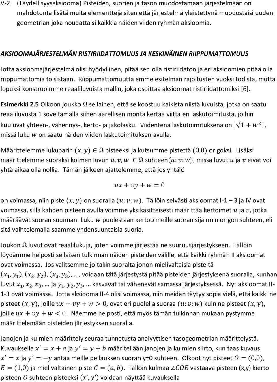 AKSIOOMAJÄRJESTELMÄN RISTIRIIDATTOMUUS JA KESKINÄINEN RIIPPUMATTOMUUS Jotta aksioomajärjestelmä olisi hyödyllinen, pitää sen olla ristiriidaton ja eri aksioomien pitää olla riippumattomia toisistaan.