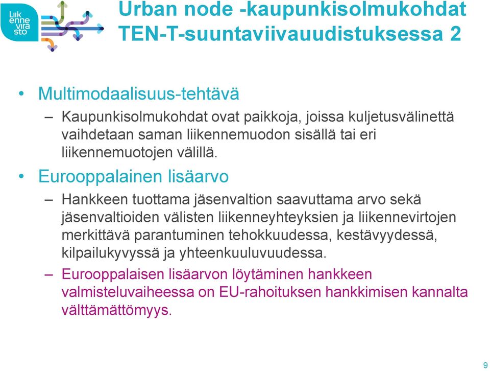 Eurooppalainen lisäarvo Hankkeen tuottama ja senvaltion saavuttama arvo sekä ja senvaltioiden va listen liikenneyhteyksien ja liikennevirtojen