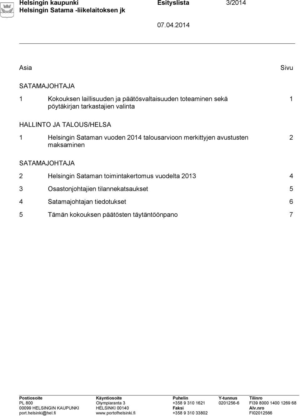 talousarvioon merkittyjen avustusten maksaminen 2 SATAMAJOHTAJA 2 Helsingin Sataman toimintakertomus vuodelta
