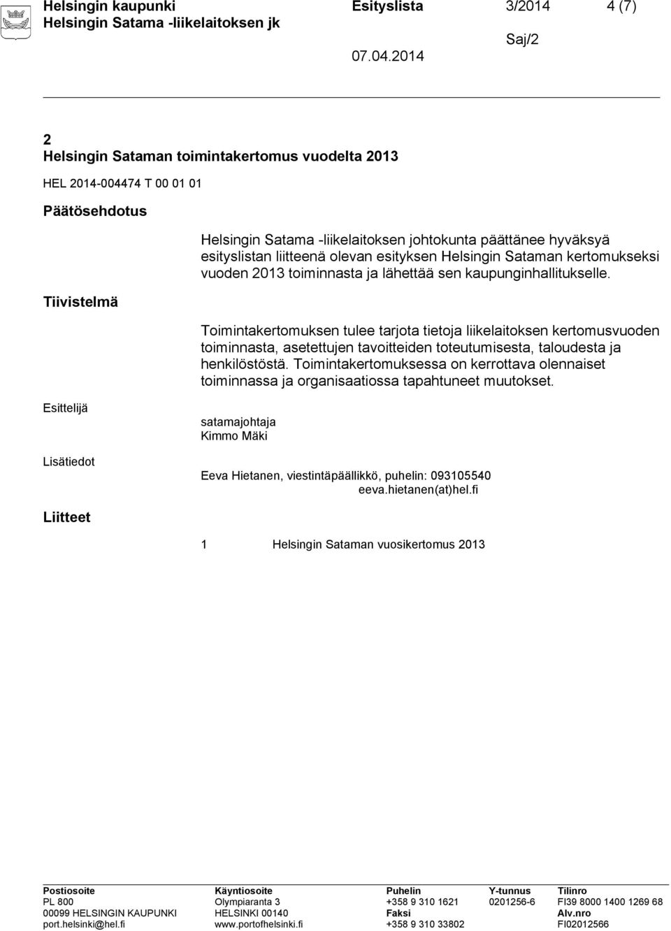 Toimintakertomuksen tulee tarjota tietoja liikelaitoksen kertomusvuoden toiminnasta, asetettujen tavoitteiden toteutumisesta, taloudesta ja henkilöstöstä.