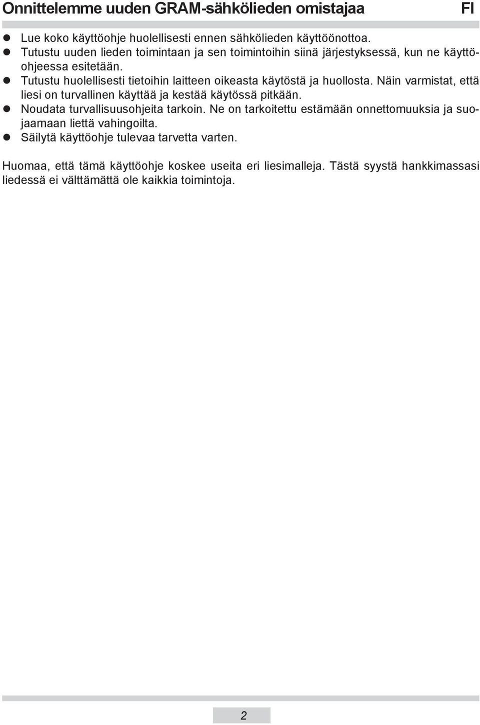 Tutustu huolellisesti tietoihin laitteen oikeasta käytöstä ja huol los ta. Näin var mis tat, että liesi on turvallinen käyt tää ja kestää käy tös sä pitkään.