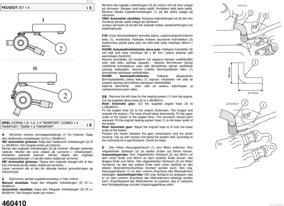 Justera värmaren så att den blir stående mellan växelöverföringen och kopplingshuset. ) 7 - OPEL CORSA.0,.,.4 TWINPORT, COMBO.4 TWINPORT, TIGRA.