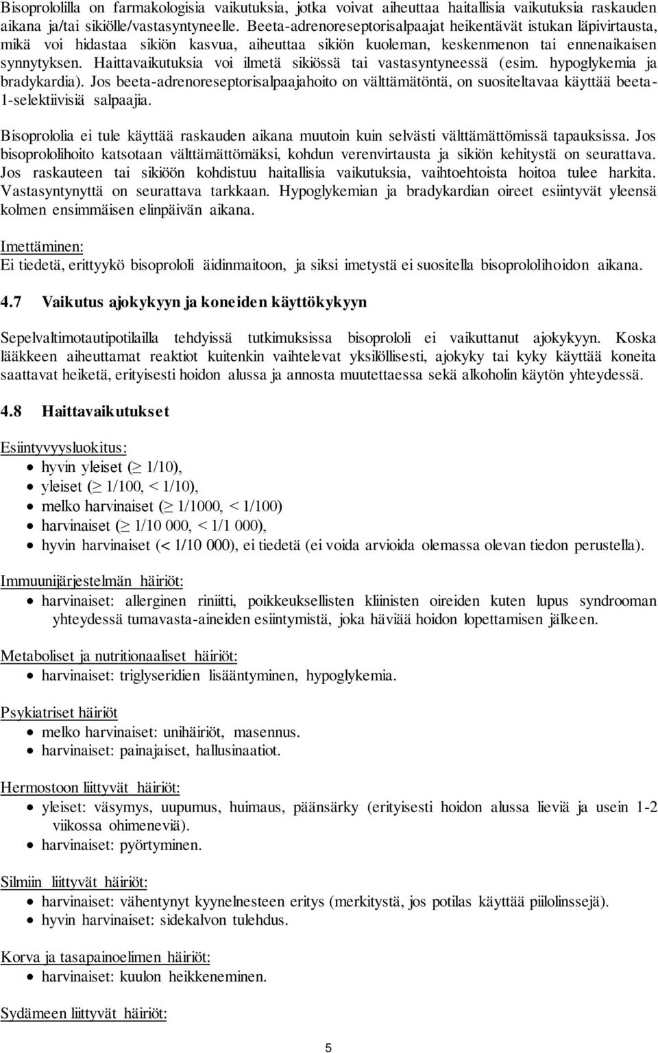 Haittavaikutuksia voi ilmetä sikiössä tai vastasyntyneessä (esim. hypoglykemia ja bradykardia).