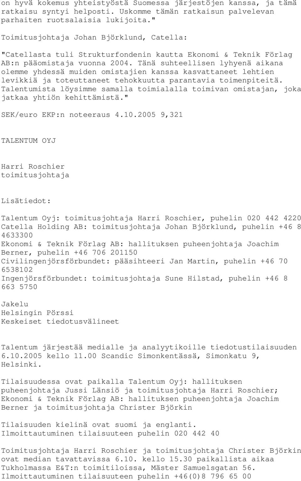Tänä suhteellisen lyhyenä aikana olemme yhdessä muiden omistajien kanssa kasvattaneet lehtien levikkiä ja toteuttaneet tehokkuutta parantavia toimenpiteitä.