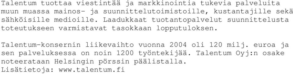 Laadukkaat tuotantopalvelut suunnittelusta toteutukseen varmistavat tasokkaan lopputuloksen.
