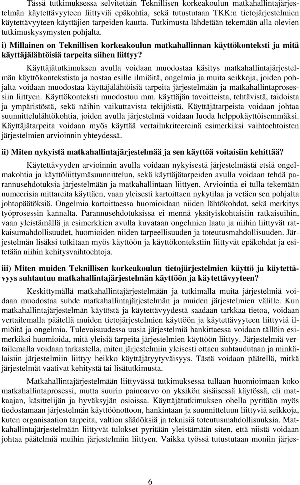 i) Millainen on Teknillisen korkeakoulun matkahallinnan käyttökonteksti ja mitä käyttäjälähtöisiä tarpeita siihen liittyy?