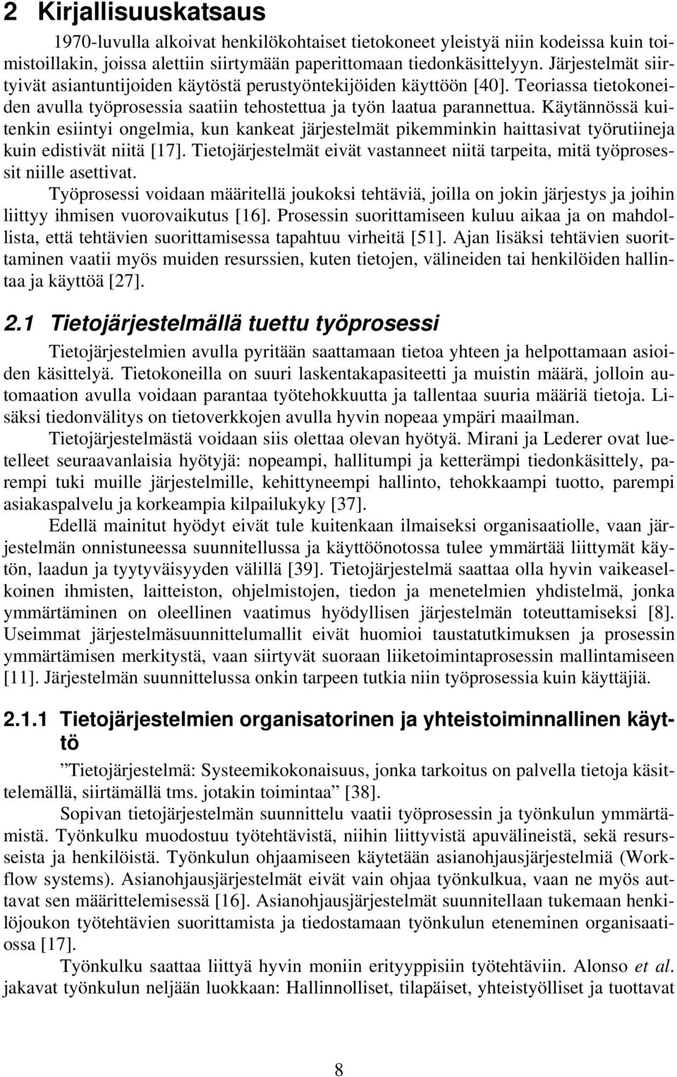 Käytännössä kuitenkin esiintyi ongelmia, kun kankeat järjestelmät pikemminkin haittasivat työrutiineja kuin edistivät niitä [17].