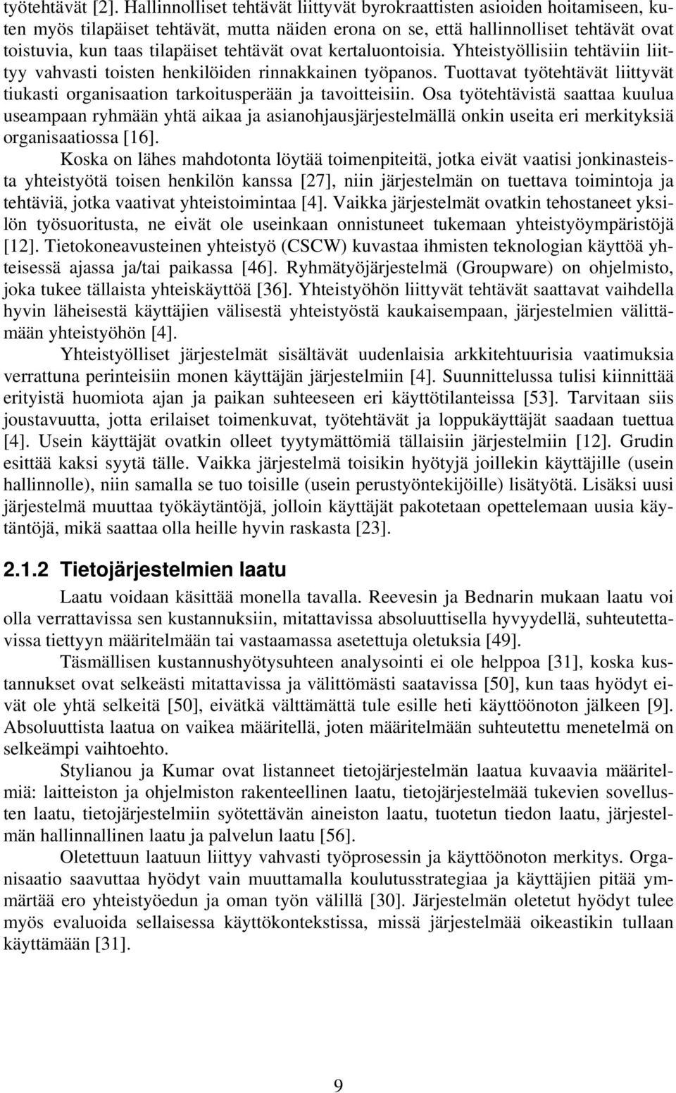 tehtävät ovat kertaluontoisia. Yhteistyöllisiin tehtäviin liittyy vahvasti toisten henkilöiden rinnakkainen työpanos.