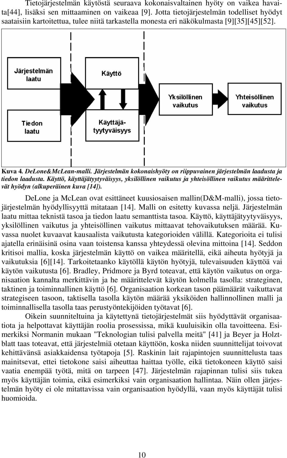 Järjestelmän kokonaishyöty on riippuvainen järjestelmän laadusta ja tiedon laadusta.