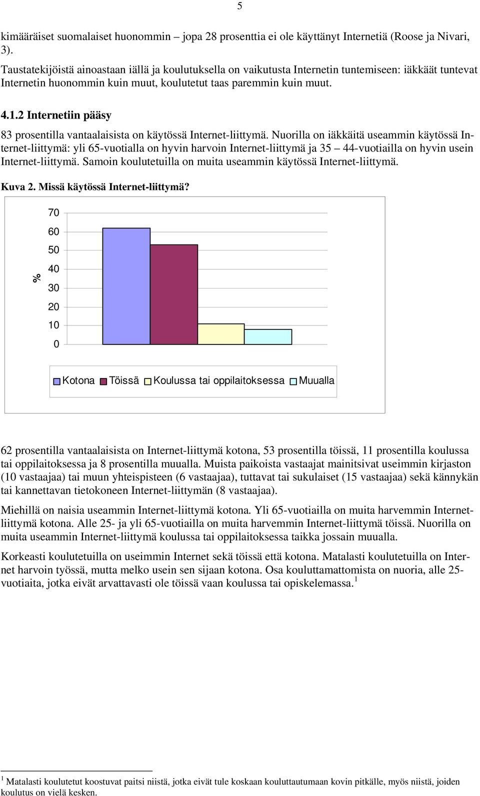 2 Internetiin pääsy 83 prosentilla vantaalaisista on käytössä Internet-liittymä.