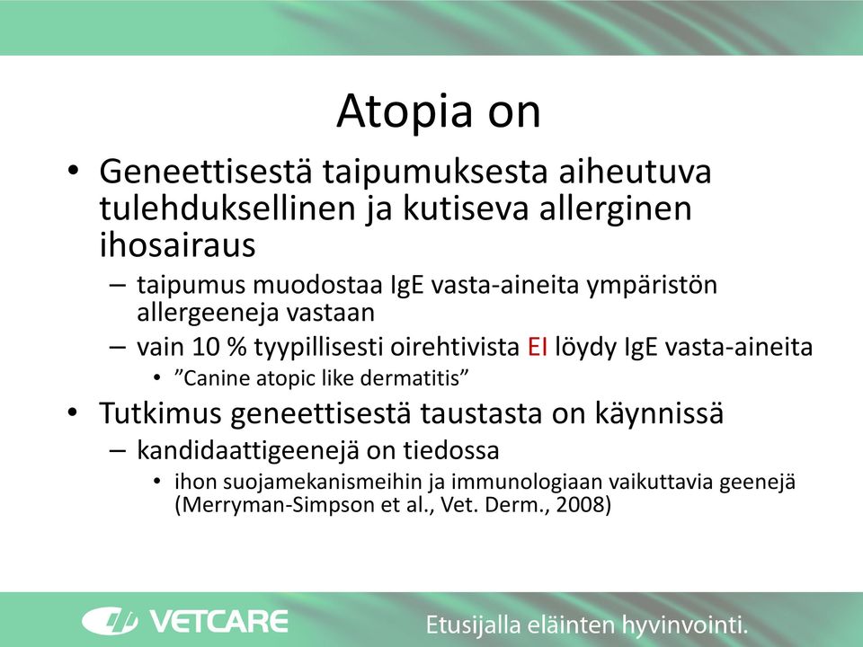 vasta-aineita Canine atopic like dermatitis Tutkimus geneettisestä taustasta on käynnissä kandidaattigeenejä