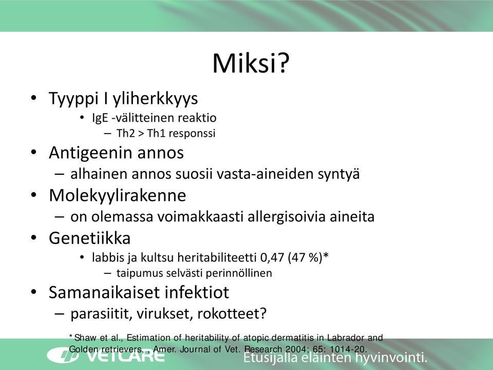 syntyä Molekyylirakenne on olemassa voimakkaasti allergisoivia aineita Genetiikka labbis ja kultsu heritabiliteetti 0,47