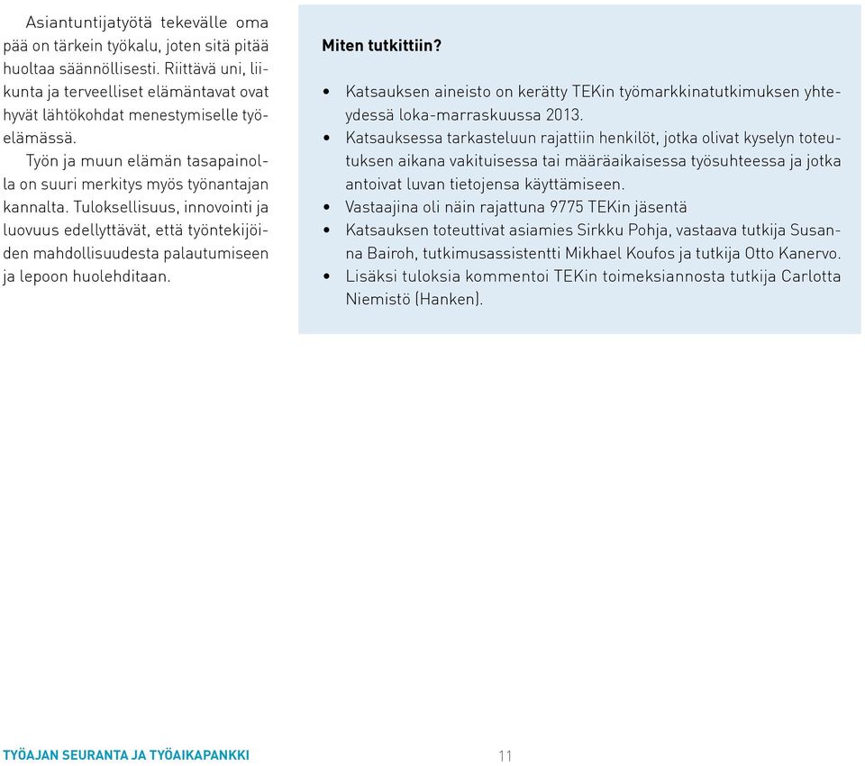 Tuloksellisuus, innovointi ja luovuus edellyttävät, että työntekijöiden mahdollisuudesta palautumiseen ja lepoon huolehditaan. Miten tutkittiin?