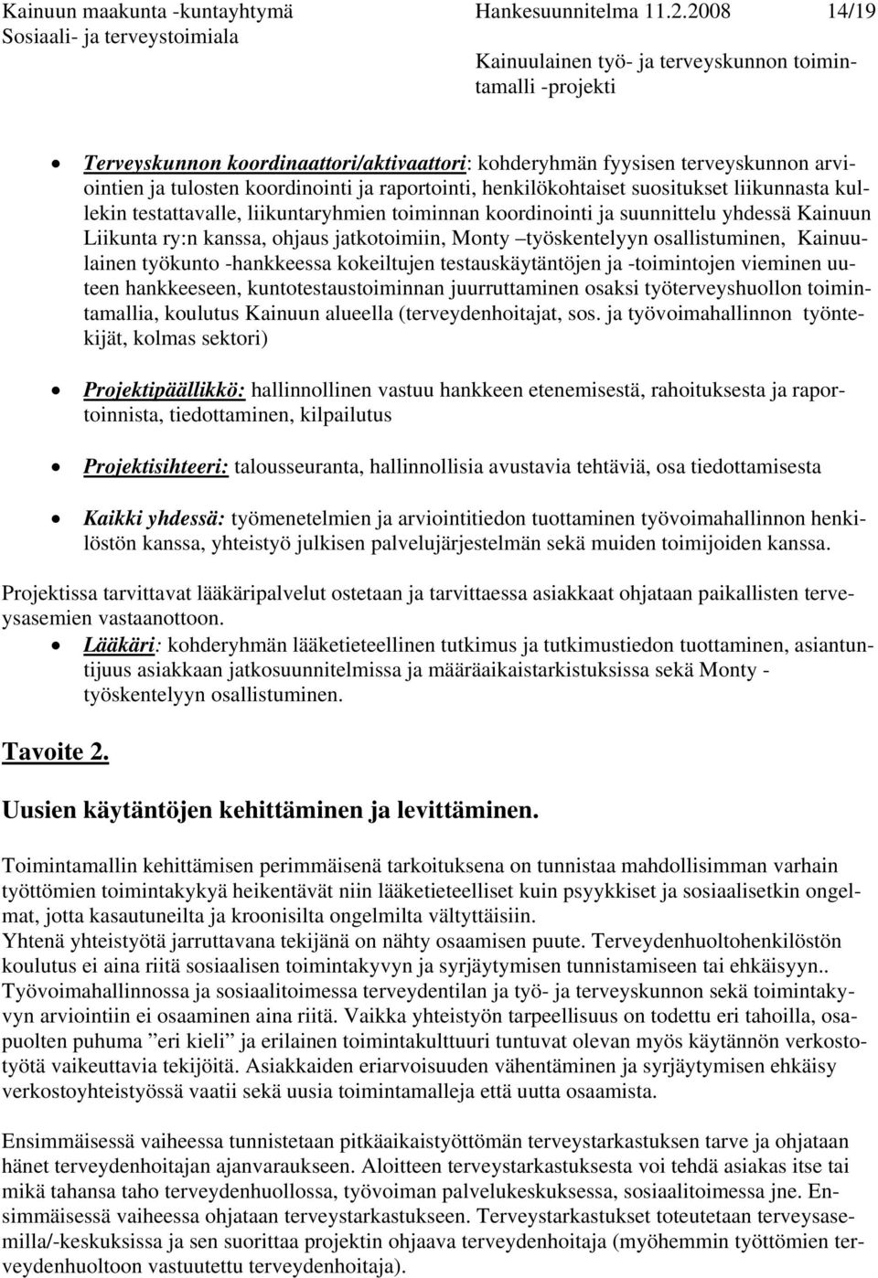 testattavalle, liikuntaryhmien toiminnan koordinointi ja suunnittelu yhdessä Kainuun Liikunta ry:n kanssa, ohjaus jatkotoimiin, Monty työskentelyyn osallistuminen, Kainuulainen työkunto -hankkeessa