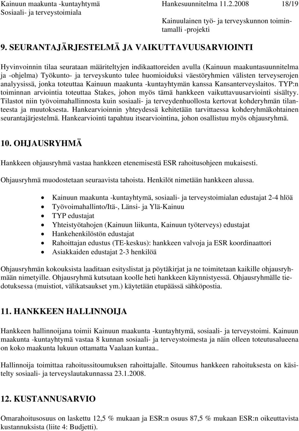 väestöryhmien välisten terveyserojen analyysissä, jonka toteuttaa Kainuun maakunta -kuntayhtymän kanssa Kansanterveyslaitos.