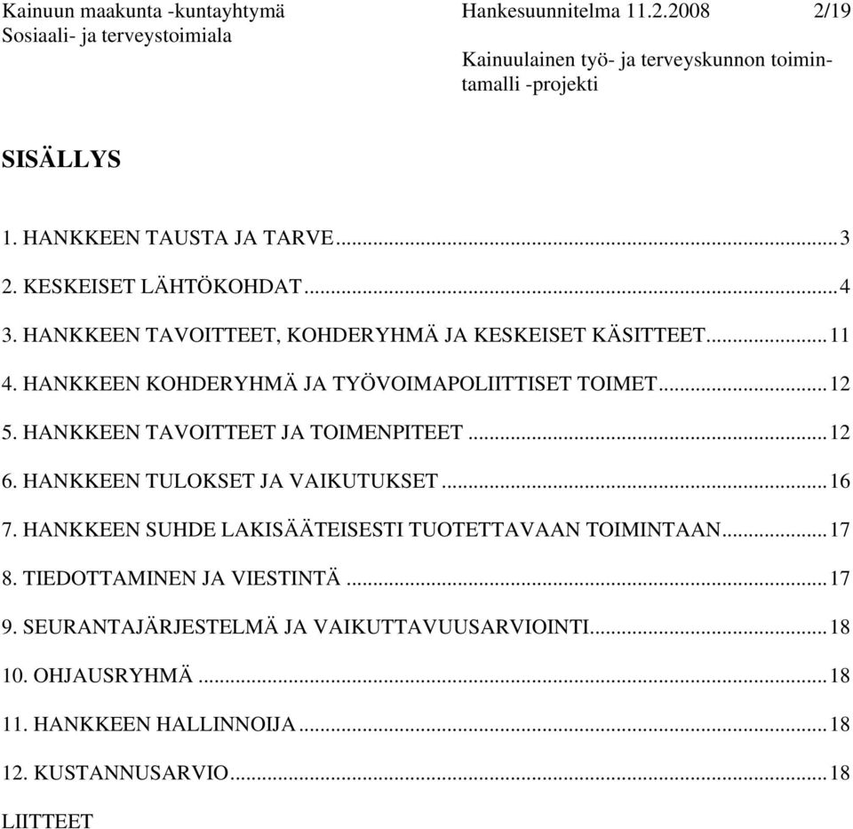 HANKKEEN TAVOITTEET JA TOIMENPITEET...12 6. HANKKEEN TULOKSET JA VAIKUTUKSET...16 7. HANKKEEN SUHDE LAKISÄÄTEISESTI TUOTETTAVAAN TOIMINTAAN.