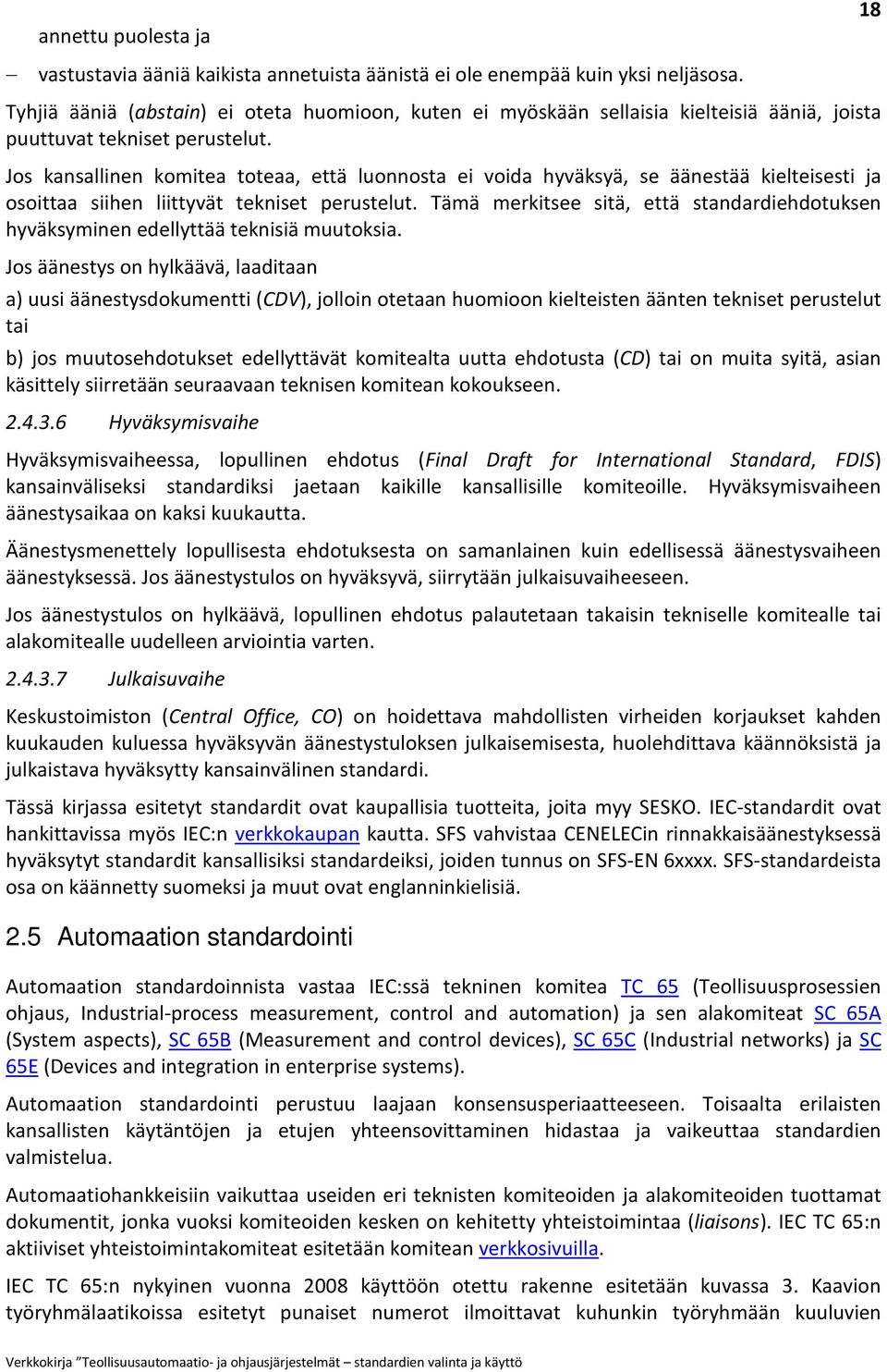 Jos kansallinen komitea toteaa, että luonnosta ei voida hyväksyä, se äänestää kielteisesti ja osoittaa siihen liittyvät tekniset perustelut.