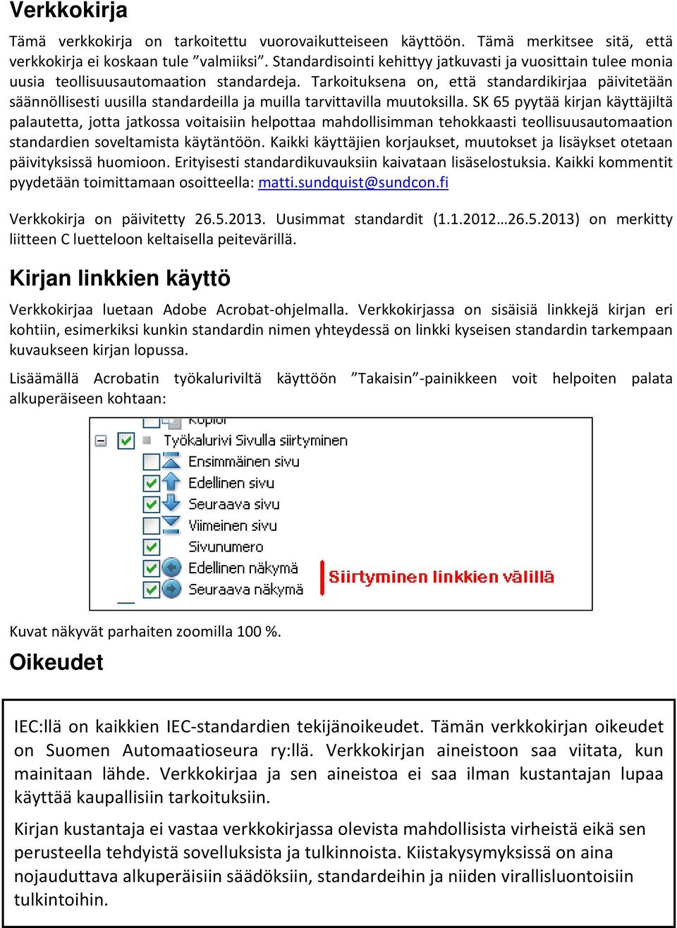 Tarkoituksena on, että standardikirjaa päivitetään säännöllisesti uusilla standardeilla ja muilla tarvittavilla muutoksilla.