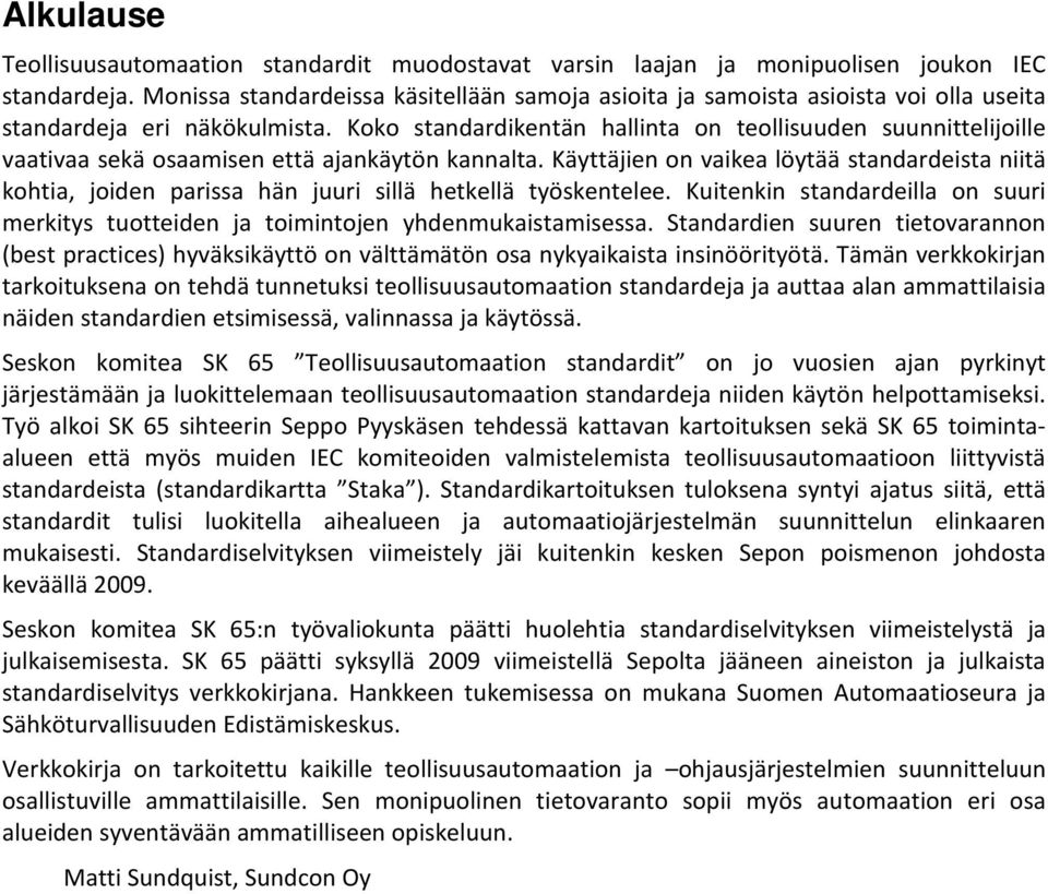 Koko standardikentän hallinta on teollisuuden suunnittelijoille vaativaa sekä osaamisen että ajankäytön kannalta.