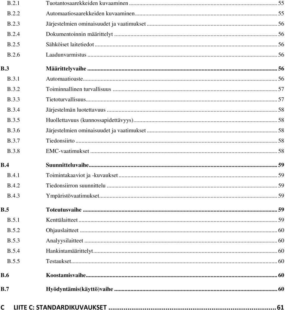 .. 58 B.3.6 Järjestelmien ominaisuudet ja vaatimukset... 58 B.3.7 Tiedonsiirto... 58 B.3.8 EMC-vaatimukset... 58 B.4 Suunnitteluvaihe... 59 B.4.1 Toimintakaaviot ja -kuvaukset... 59 B.4.2 Tiedonsiirron suunnittelu.