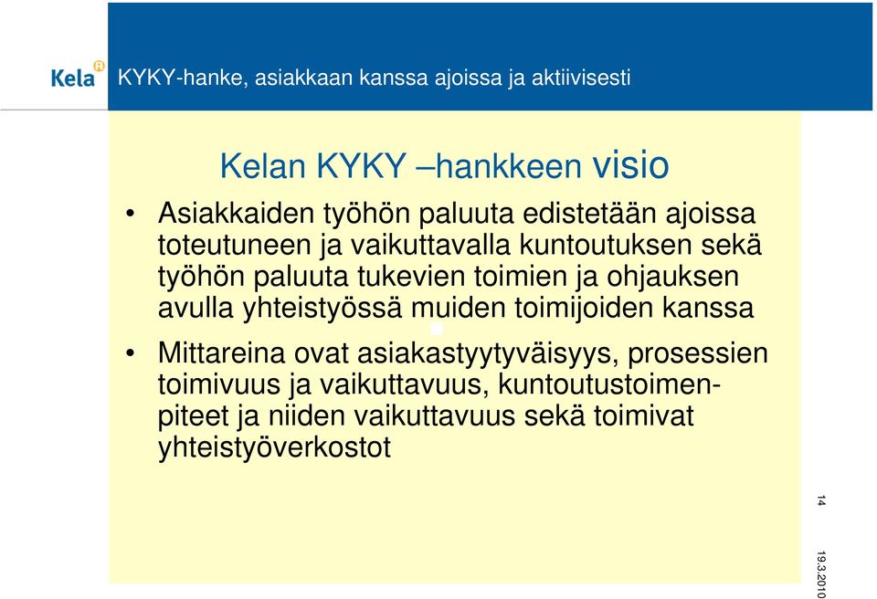 toimien ja ohjauksen avulla yhteistyössä muiden toimijoiden kanssa Mittareina ovat asiakastyytyväisyys,