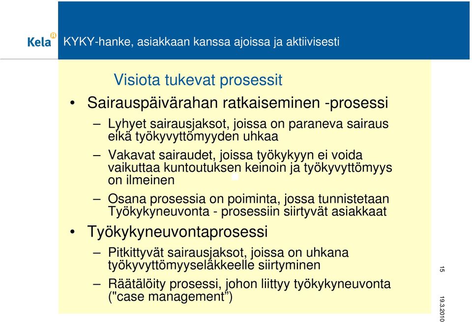 työkyvyttömyys on ilmeinen Osana prosessia on poiminta, jossa tunnistetaan Työkykyneuvonta - prosessiin siirtyvät asiakkaat