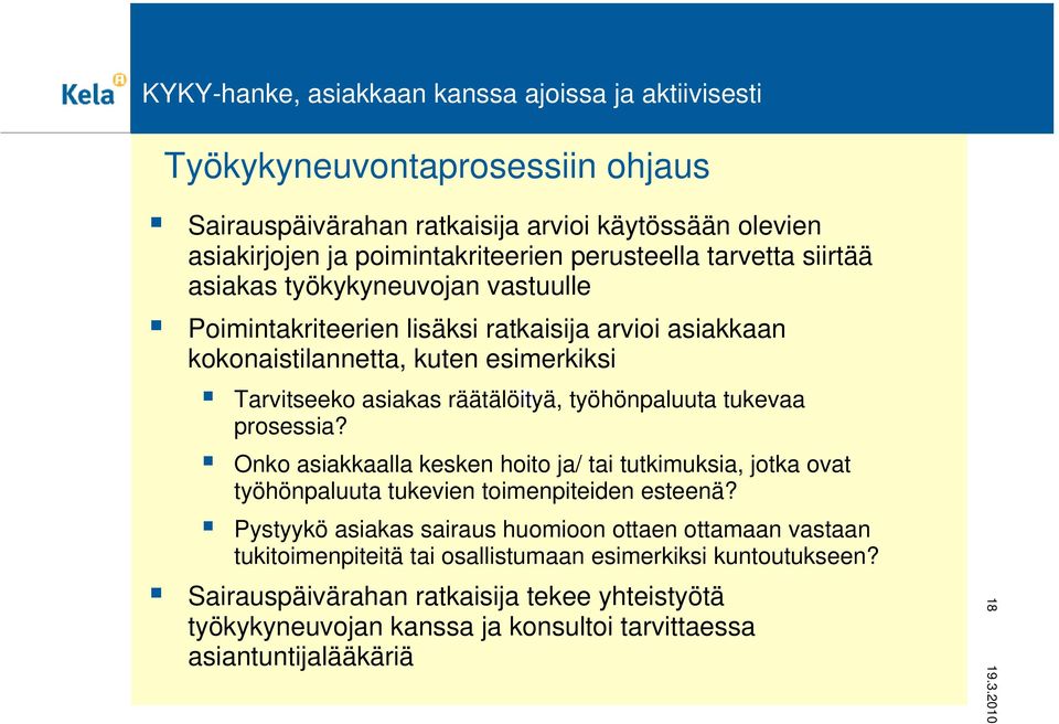 räätälöityä, työhönpaluuta tukevaa prosessia? Onko asiakkaalla kesken hoito ja/ tai tutkimuksia, jotka ovat työhönpaluuta tukevien toimenpiteiden esteenä?