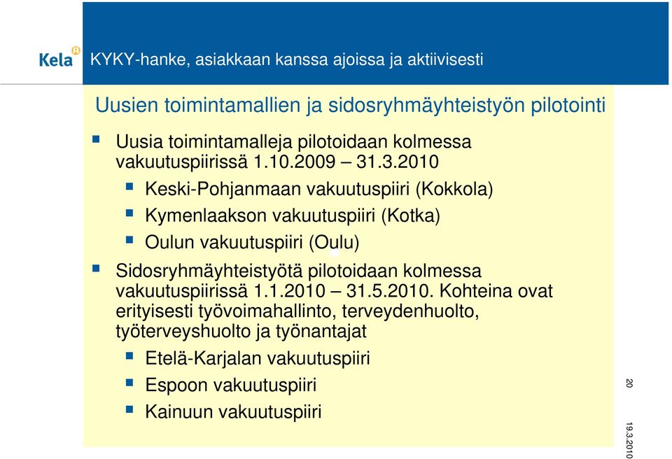 .3.2010 Keski-Pohjanmaan vakuutuspiiri (Kokkola) Kymenlaakson vakuutuspiiri (Kotka) Oulun vakuutuspiiri (Oulu) Sidosryhmäyhteistyötä