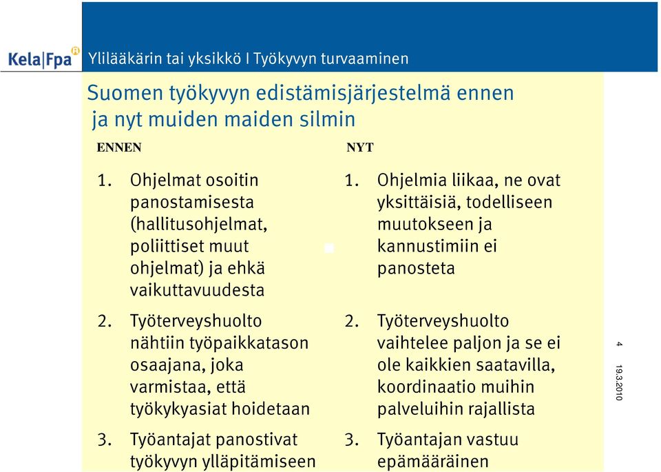 Työterveyshuolto nähtiin työpaikkatason osaajana, joka varmistaa, että työkykyasiat hoidetaan 3. Työantajat panostivat työkyvyn ylläpitämiseen 1.