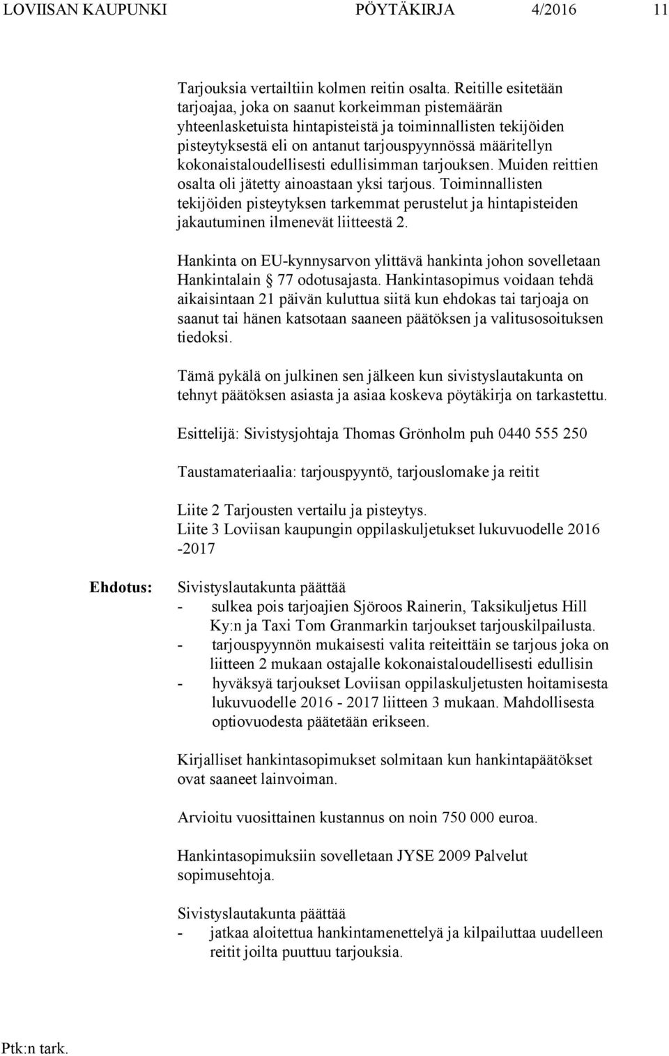 kokonaistaloudellisesti edullisimman tarjouksen. Muiden reittien osalta oli jätetty ainoastaan yksi tarjous.