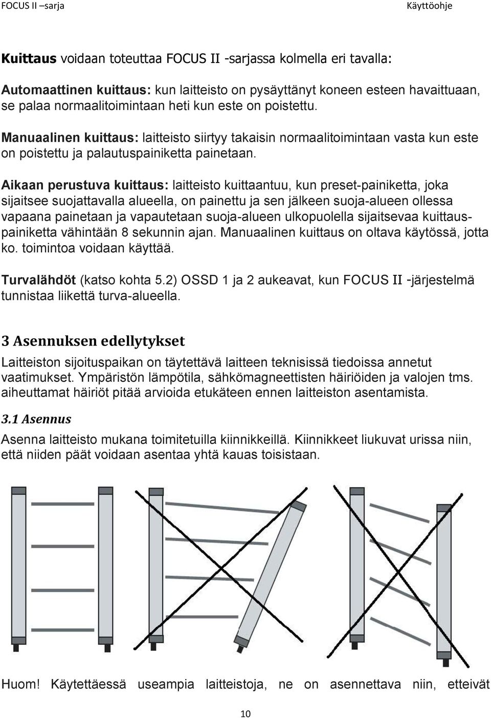 Aikaan perustuva kuittaus: laitteisto kuittaantuu, kun preset-painiketta, joka sijaitsee suojattavalla alueella, on painettu ja sen jälkeen suoja-alueen ollessa vapaana painetaan ja vapautetaan