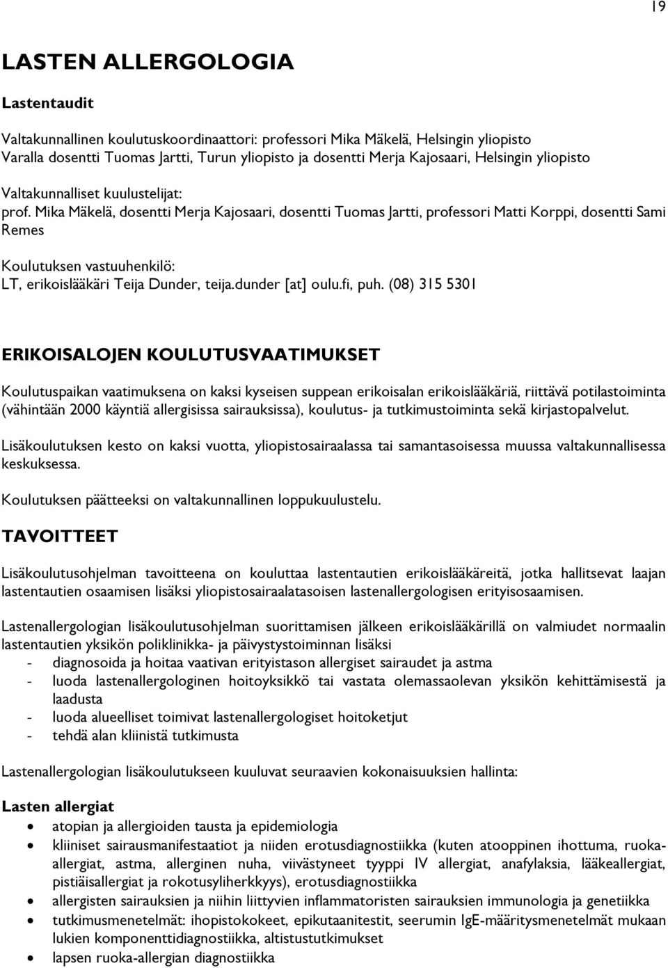 Mika Mäkelä, dosentti Merja Kajosaari, dosentti Tuomas Jartti, professori Matti Korppi, dosentti Sami Remes Koulutuksen vastuuhenkilö: LT, erikoislääkäri Teija Dunder, teija.dunder [at] oulu.fi, puh.