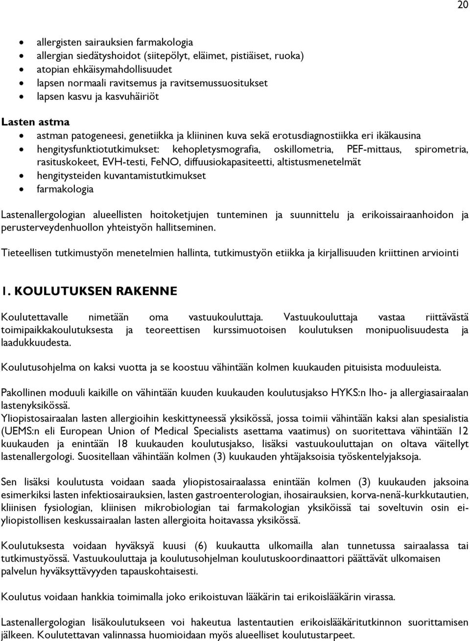 spirometria, rasituskokeet, EVH-testi, FeNO, diffuusiokapasiteetti, altistusmenetelmät hengitysteiden kuvantamistutkimukset farmakologia Lastenallergologian alueellisten hoitoketjujen tunteminen ja