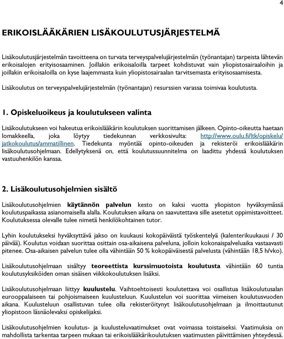 Lisäkoulutus on terveyspalvelujärjestelmän (työnantajan) resurssien varassa toimivaa koulutusta. 1.