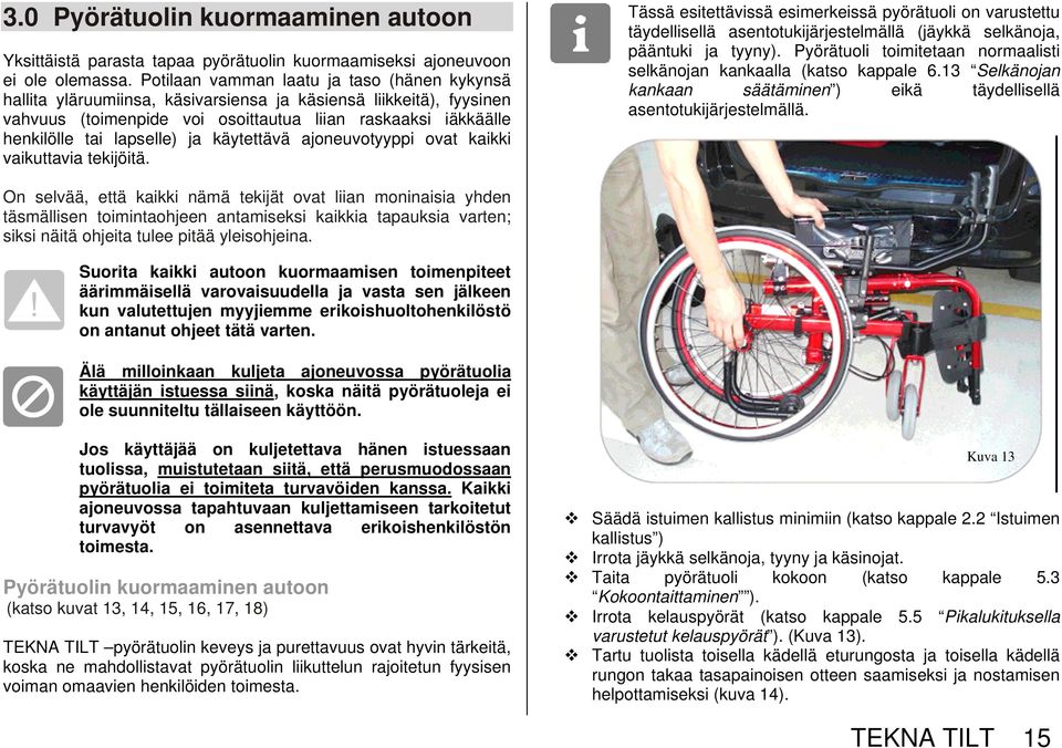 lapselle) ja käytettävä ajoneuvotyyppi ovat kaikki vaikuttavia tekijöitä.