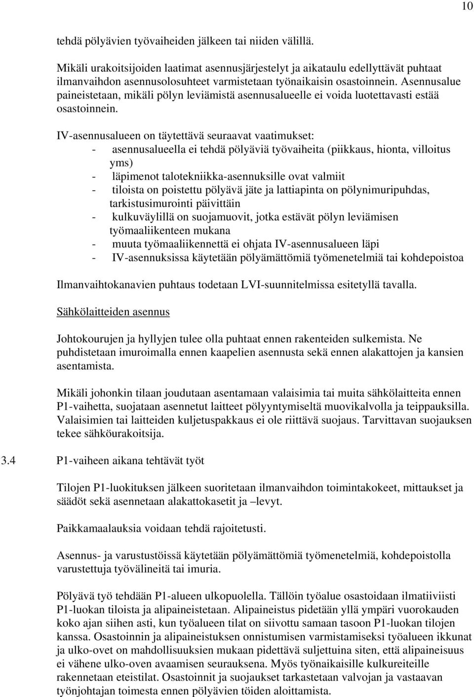 Asennusalue paineistetaan, mikäli pölyn leviämistä asennusalueelle ei voida luotettavasti estää osastoinnein.