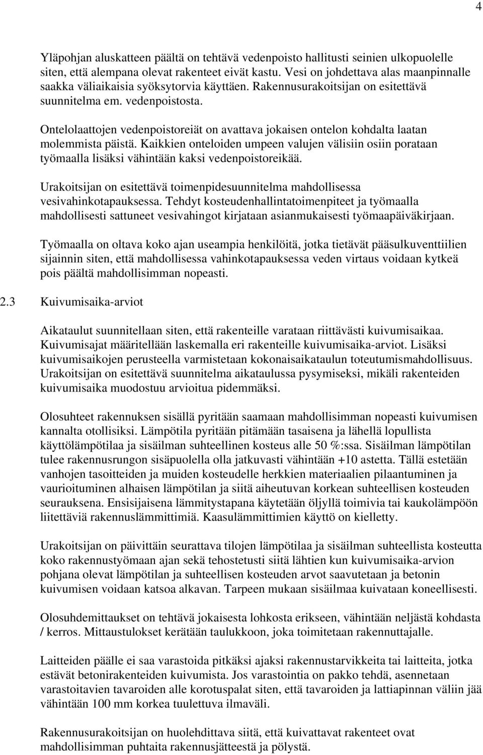 Ontelolaattojen vedenpoistoreiät on avattava jokaisen ontelon kohdalta laatan molemmista päistä.