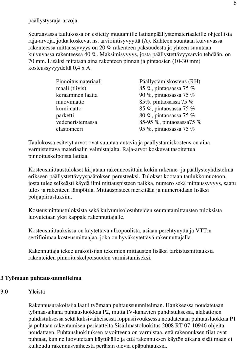 Lisäksi mitataan aina rakenteen pinnan ja pintaosien (10-30 mm) kosteussyvyydeltä 0,4 x A.