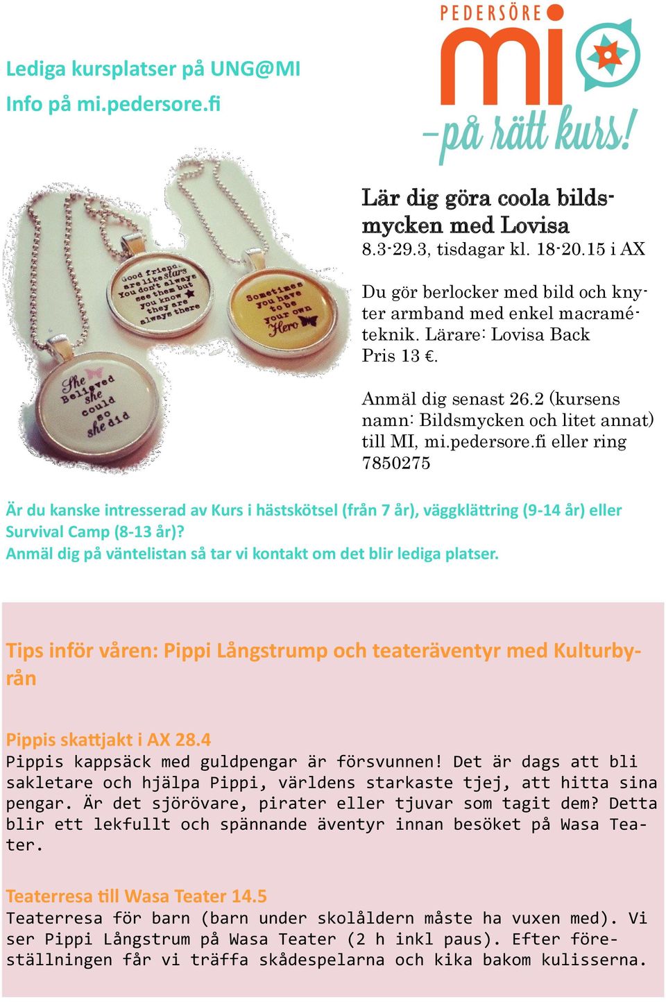 fi eller ring 7850275 Är du kanske intresserad av Kurs i hästskötsel (från 7 år), väggklättring (9-14 år) eller Survival Camp (8-13 år)?