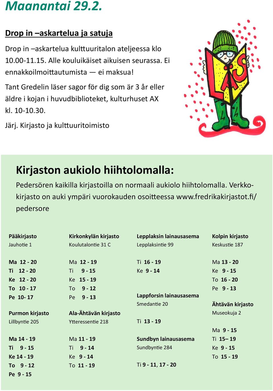 Kirjasto ja kulttuuritoimisto Kirjaston aukiolo hiihtolomalla: Pedersören kaikilla kirjastoilla on normaali aukiolo hiihtolomalla. Verkkokirjasto on auki ympäri vuorokauden osoitteessa www.